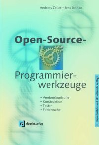 cover of the book Open-Source-Programmierwerkzeuge: Versionskontrolle - Konstruktion - Testen - Fehlersuche