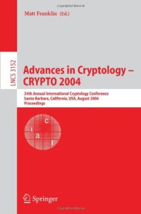 cover of the book Advances in Cryptology – CRYPTO 2004: 24th Annual International Cryptology Conference, Santa Barbara, California, USA, August 15-19, 2004. Proceedings