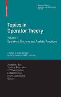 cover of the book Topics in Operator Theory: Volume 1: Operators, Matrices and Analytic Functions Proceedings of the XIXth International Workshop on Operator Theory and its Applications, College of William and Mary, 2008