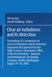 cover of the book Clear Air Turbulence and Its Detection: Proceedings of a Symposium on Clear Air Turbulence and Its Detection, Organized and Sponsored by the Flight Sciences Laboratories, Boeing Scientific Research Laboratories, Office of the Vice President — Research and