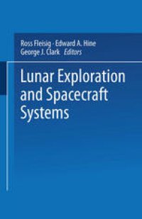 cover of the book Lunar Exploration and Spacecraft Systems: Proceeding of the Symposium on Lunar Flight Held December 27, 1960, in New York City