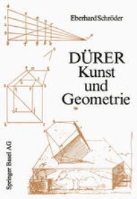 cover of the book Dürer — Kunst und Geometrie: Dürers künstlerisches Schaffen aus der Sicht seiner »Underweysung«