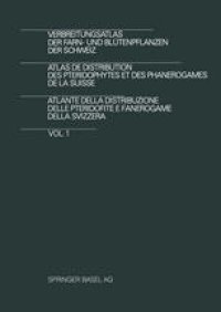 cover of the book Verbreitungsatlas der Farn- und Blütenpflanzen der Schweiz / Atlas de Distribution des Pteridophytes et des Phanerogames de la Suisse / Atlante della Distribuzione delle Pteridofite E Fanerogame della Svizzera: Vol. 1