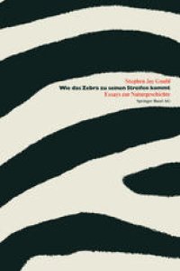 cover of the book Wie das Zebra zu seinen Streifen kommt: Essays zur Naturgeschichte