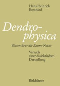 cover of the book Dendrophysica: Wissen über die Baum-Natur Versuch einer dialektischen Darstellung