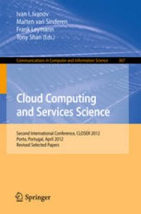 cover of the book Cloud Computing and Services Science: Second International Conference, CLOSER 2012, Porto, Portugal, April 18-21, 2012. Revised Selected Papers