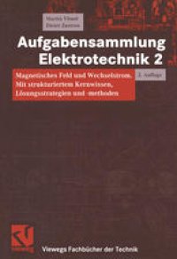 cover of the book Aufgabensammlung Elektrotechnik 2: Magnetisches Feld und Wechselstrom. Mit strukturiertem Kernwissen, Lösungsstrategien und -methoden