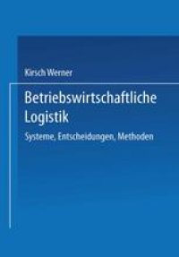 cover of the book Betriebswirtschaftliche Logistik: Systeme, Entscheidungen, Methoden