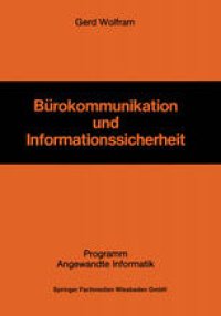 cover of the book Bürokommunikation und Informationssicherheit: Die Gestaltung eines Informationssicherheitssystems als Herausforderung für die Unternehmung in der Bürokommunikation