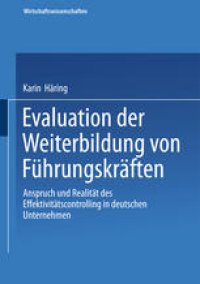 cover of the book Evaluation der Weiterbildung von Führungskräften: Anspruch und Realität des Effektivitätscontrolling in deutschen Unternehmen