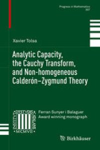 cover of the book Analytic Capacity, the Cauchy Transform, and Non-homogeneous Calderón–Zygmund Theory