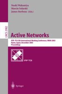 cover of the book Active Networks: IFIP-TC6 5th InternationalWorking Conference, IWAN 2003, Kyoto, Japan, December 10-12, 2003. Proceedings