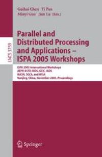 cover of the book Parallel and Distributed Processing and Applications - ISPA 2005 Workshops: ISPA 2005 International Workshops, AEPP, ASTD, BIOS, GCIC, IADS, MASN, SGCA, and WISA, Nanjing, China, November 2-5, 2005. Proceedings