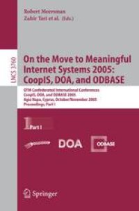 cover of the book On the Move to Meaningful Internet Systems 2005: CoopIS, DOA, and ODBASE: OTM Confederated International Conferences, CoopIS, DOA, and ODBASE 2005, Agia Napa, Cyprus, October 31 - November 4, 2005, Proceedings, Part I