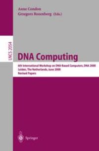 cover of the book DNA Computing: 6th InternationalWorkshop on DNA-Based Computers, DNA 2000 Leiden, The Netherlands, June 13–17, 2000 Revised Papers