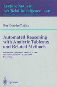 cover of the book Automated Reasoning with Analytic Tableaux and Related Methods: International Conference, TABLEAUX 2000, St Andrews, Scotland, UK, July 3-7, 2000 Proceedings