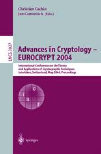 cover of the book Advances in Cryptology - EUROCRYPT 2004: International Conference on the Theory and Applications of Cryptographic Techniques, Interlaken, Switzerland, May 2-6, 2004. Proceedings