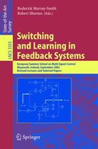 cover of the book Switching and Learning in Feedback Systems: European Summer School on Multi-Agent Control, Maynooth, Ireland, September 8-10, 2003, Revised Lectures and Selected Papers