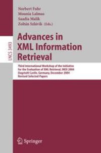 cover of the book Advances in XML Information Retrieval: Third International Workshop of the Initiative for the Evaluation of XML Retrieval, INEX 2004, Dagstuhl Castle, Germany, December 6-8, 2004, Revised Selected Papers