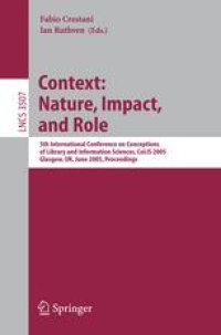 cover of the book Context: Nature, Impact, and Role: 5th International Conference on Conceptions of Library and Information Sciences, CoLIS 2005, Glasgow, UK, June 4-8, 2005. Proceedings