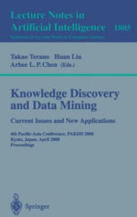 cover of the book Knowledge Discovery and Data Mining. Current Issues and New Applications: 4th Pacific-Asia Conference, PAKDD 2000 Kyoto, Japan, April 18–20, 2000 Proceedings