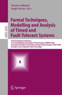 cover of the book Formal Techniques, Modelling and Analysis of Timed and Fault-Tolerant Systems: Joint International Conferences on Formal Modeling and Analysis of Timed Systmes, FORMATS 2004, and Formal Techniques in Real-Time and Fault -Tolerant Systems, FTRTFT 2004, Gre