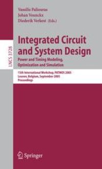 cover of the book Integrated Circuit and System Design. Power and Timing Modeling, Optimization and Simulation: 15th International Workshop, PATMOS 2005, Leuven, Belgium, September 21-23, 2005. Proceedings