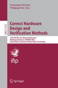 cover of the book Correct Hardware Design and Verification Methods: 13th IFIP WG 10.5 Advanced Research Working Conference, CHARME 2005, Saarbrücken, Germany, October 3-6, 2005. Proceedings