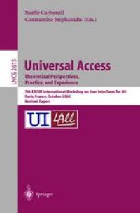 cover of the book Universal Access Theoretical Perspectives, Practice, and Experience: 7th ERCIM International Workshop on User Interfaces for All, Paris, France, October 24–25, 2002, Revised Papers