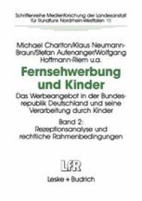 cover of the book Fernsehwerbung und Kinder: Das Werbeangebot in der Bundesrepublik Deutschland und seine Verarbeitung durch Kinder Band 2: Rezeptionsanalyse und rechtliche Rahmenbedingungen