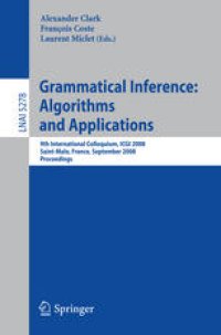 cover of the book Grammatical Inference: Algorithms and Applications: 9th International Colloquium, ICGI 2008 Saint-Malo, France, September 22-24, 2008 Proceedings