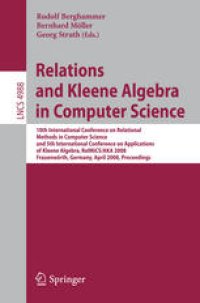 cover of the book Relations and Kleene Algebra in Computer Science: 10th International Conference on Relational Methods in Computer Science, and 5th International Conference on Applications of Kleene Algebra, RelMiCS/AKA 2008, Frauenwörth, Germany, April 7-11, 2008. Procee