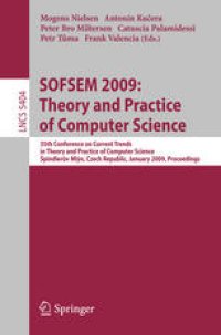 cover of the book SOFSEM 2009: Theory and Practice of Computer Science: 35th Conference on Current Trends in Theory and Practice of Computer Science, à pindlerův Mlýn, Czech Republic, January 24-30, 2009. Proceedings