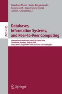 cover of the book Databases, Information Systems, and Peer-to-Peer Computing: International Workshops, DBISP2P 2005/2006, Trondheim, Norway, August 28-29, 2005, Seoul, Korea, September 11, 2006, Revised Selected Papers