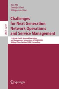 cover of the book Challenges for Next Generation Network Operations and Service Management: 11th Asia-Pacific Network Operations and Management Symposium, APNOMS 2008, Beijing, China, October 22-24, 2008. Proceedings