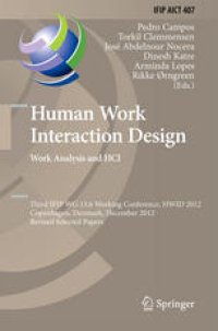 cover of the book Human Work Interaction Design. Work Analysis and HCI: Third IFIP WG 13.6 Working Conference, HWID 2012, Copenhagen, Denmark, December 5-6, 2012, Revised Selected Papers