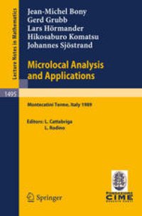 cover of the book Microlocal Analysis and Applications: Lectures given at the 2nd Session of the Centro Internazionale Matematico Estivo (C.I.M.E.) held at Montecatini Terme, Italy, July 3–11, 1989