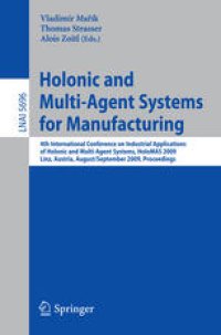 cover of the book Holonic and Multi-Agent Systems for Manufacturing: 4th International Conference on Industrial Applications of Holonic and Multi-Agent Systems, HoloMAS 2009, Linz, Austria, August 31 - September 2, 2009. Proceedings