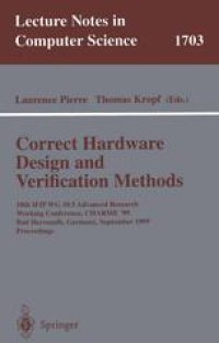 cover of the book Correct Hardware Design and Verification Methods: 10th IFIP WG10.5 Advanced Research Working Conference, CHARME’99 BadHerrenalb,Germany,September 27–29, 1999 Proceedings