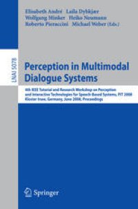 cover of the book Perception in Multimodal Dialogue Systems: 4th IEEE Tutorial and Research Workshop on Perception and Interactive Technologies for Speech-Based Systems, PIT 2008, Kloster Irsee, Germany, June 16-18, 2008. Proceedings