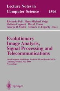 cover of the book Evolutionary Image Analysis, Signal Processing and Telecommunications: First European Workshops, EvoIASP’99 and EuroEcTel’99, Göteborg, Sweden, May 26-27, 1999. Proceedings