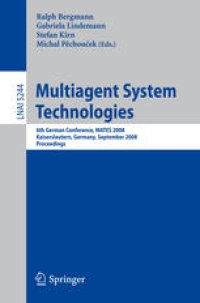 cover of the book Multiagent System Technologies: 6th German Conference, MATES 2008, Kaiserslautern, Germany, September 23-26, 2008. Proceedings