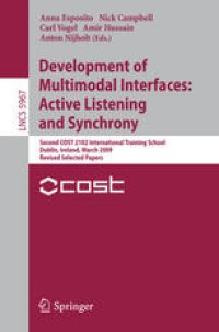 cover of the book Development of Multimodal Interfaces: Active Listening and Synchrony: Second COST 2102 International Training School, Dublin, Ireland, March 23-27, 2009, Revised Selected Papers