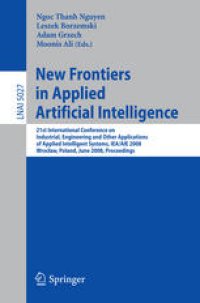 cover of the book New Frontiers in Applied Artificial Intelligence: 21st International Conference on Industrial, Engineering and Other Applications of Applied Intelligent Systems, IEA/AIE 2008 Wrocław, Poland, June 18-20, 2008 Proceedings