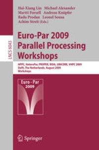 cover of the book Euro-Par 2009 – Parallel Processing Workshops: HPPC, HeteroPar, PROPER, ROIA, UNICORE, VHPC, Delft, The Netherlands, August 25-28, 2009, Revised Selected Papers