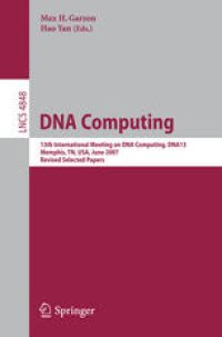 cover of the book DNA Computing: 13th International Meeting on DNA Computing, DNA13, Memphis, TN, USA, June 4-8, 2007, Revised Selected Papers
