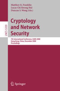 cover of the book Cryptology and Network Security: 7th International Conference, CANS 2008, Hong-Kong, China, December 2-4, 2008. Proceedings