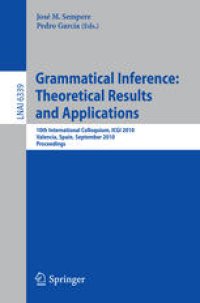 cover of the book Grammatical Inference: Theoretical Results and Applications: 10th International Colloquium, ICGI 2010, Valencia, Spain, September 13-16, 2010. Proceedings