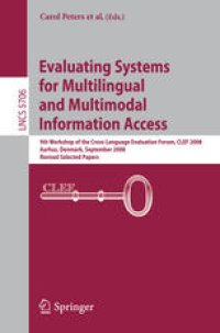 cover of the book Evaluating Systems for Multilingual and Multimodal Information Access: 9th Workshop of the Cross-Language Evaluation Forum, CLEF 2008, Aarhus, Denmark, September 17-19, 2008, Revised Selected Papers