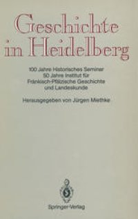 cover of the book Geschichte in Heidelberg: 100 Jahre Historisches Seminar 50 Jahre Institut für Fränkisch-Pfälzische Geschichte und Landeskunde